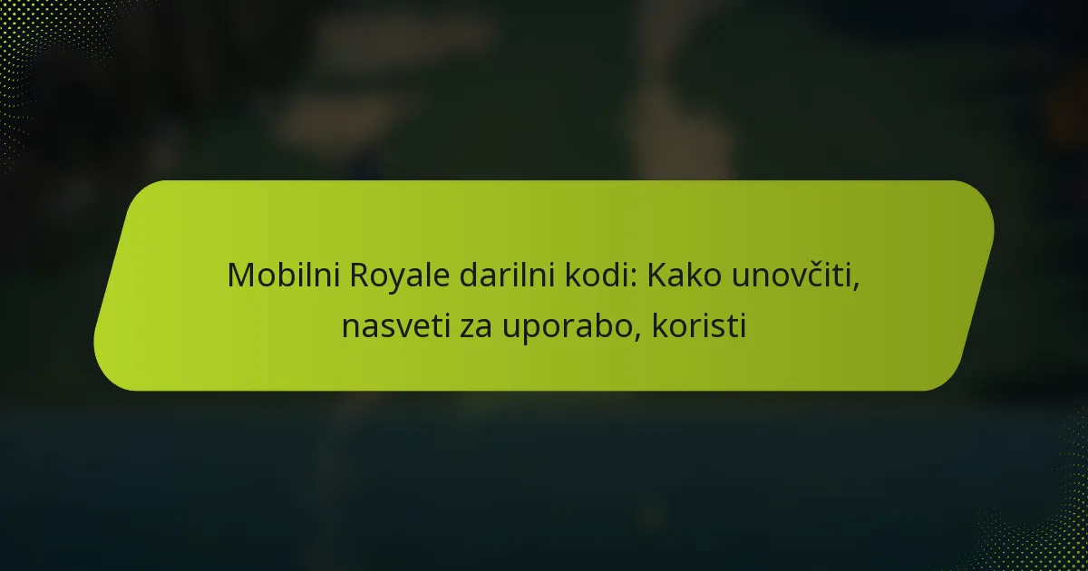 Mobilni Royale darilni kodi: Kako unovčiti, nasveti za uporabo, koristi