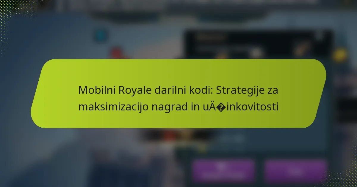 Mobilni Royale darilni kodi: Strategije za maksimizacijo nagrad in učinkovitosti