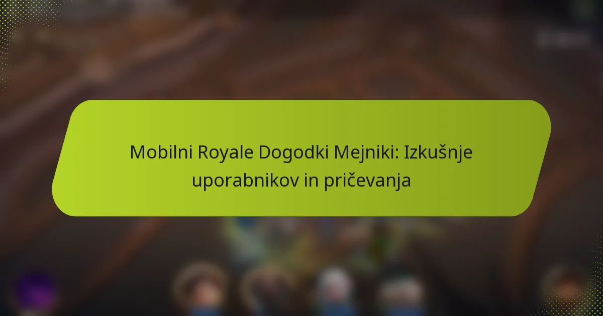 Mobilni Royale Dogodki Mejniki: Izkušnje uporabnikov in pričevanja