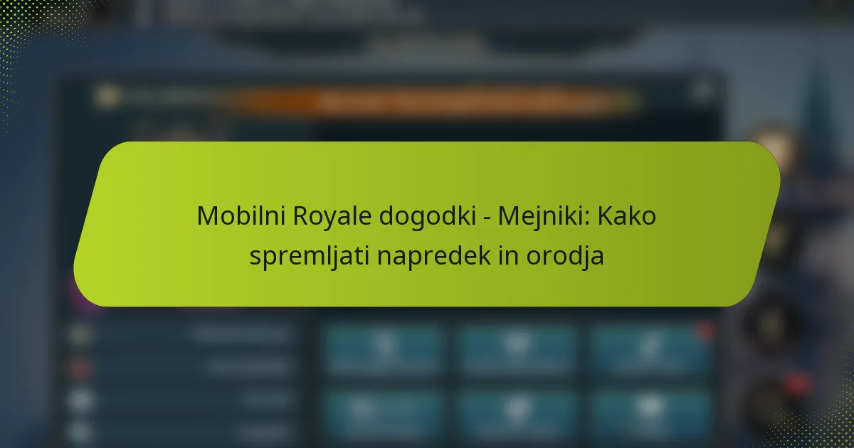 Mobilni Royale dogodki – Mejniki: Kako spremljati napredek in orodja