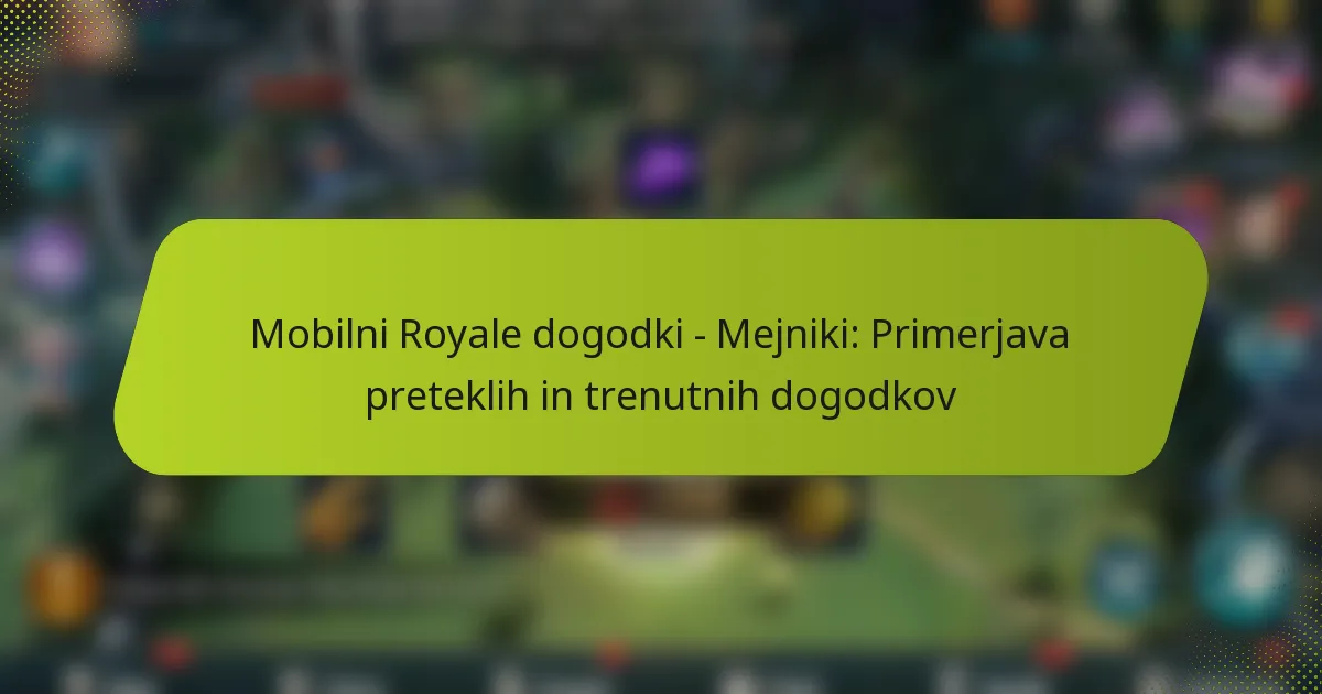 Mobilni Royale dogodki – Mejniki: Primerjava preteklih in trenutnih dogodkov