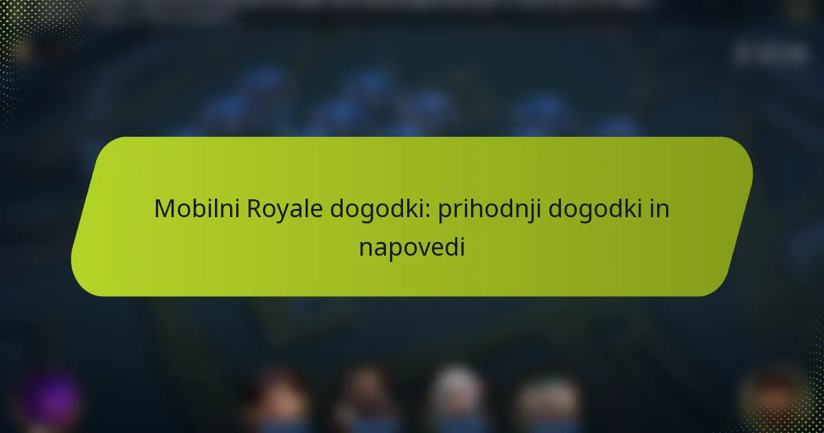 Mobilni Royale dogodki: prihodnji dogodki in napovedi