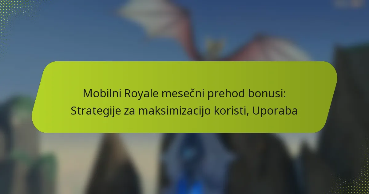 Mobilni Royale mesečni prehod bonusi: Strategije za maksimizacijo koristi, Uporaba