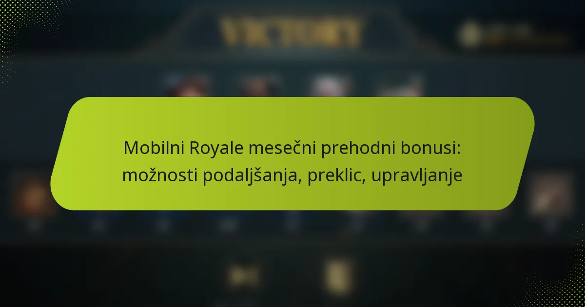 Mobilni Royale mesečni prehodni bonusi: možnosti podaljšanja, preklic, upravljanje