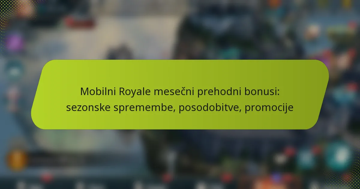 Mobilni Royale mesečni prehodni bonusi: sezonske spremembe, posodobitve, promocije
