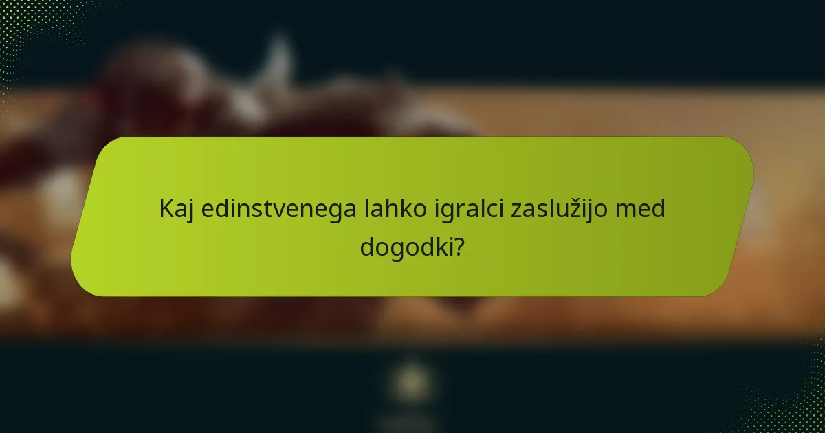 Kaj edinstvenega lahko igralci zaslužijo med dogodki?