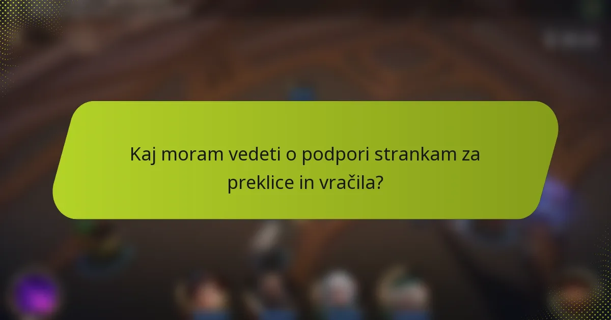 Kaj moram vedeti o podpori strankam za preklice in vračila?