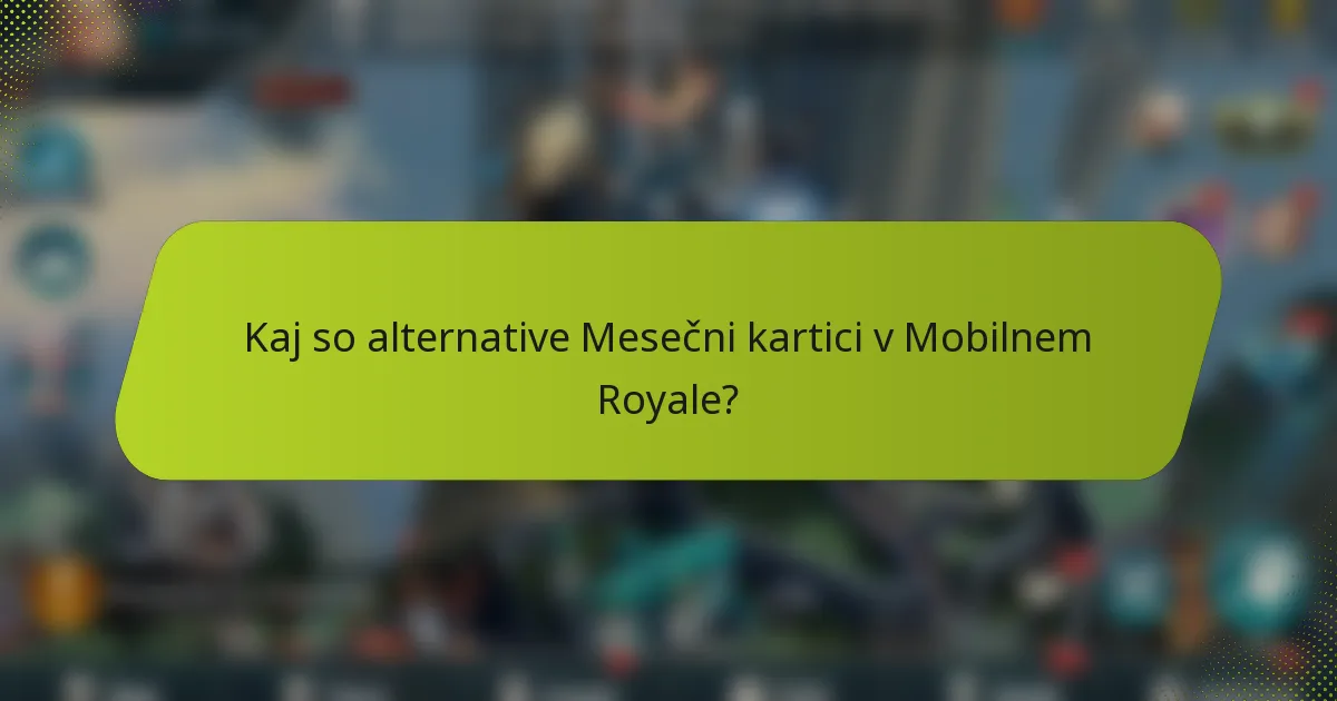 Kaj so alternative Mesečni kartici v Mobilnem Royale?