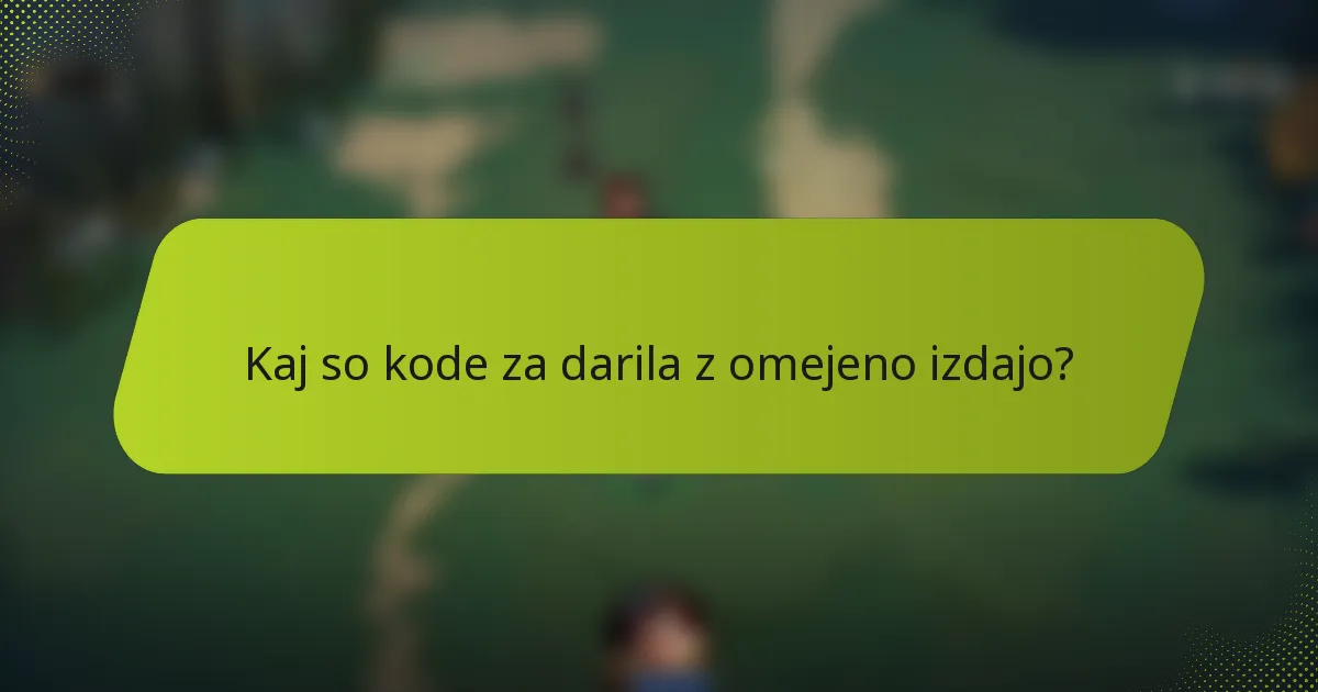 Kaj so kode za darila z omejeno izdajo?