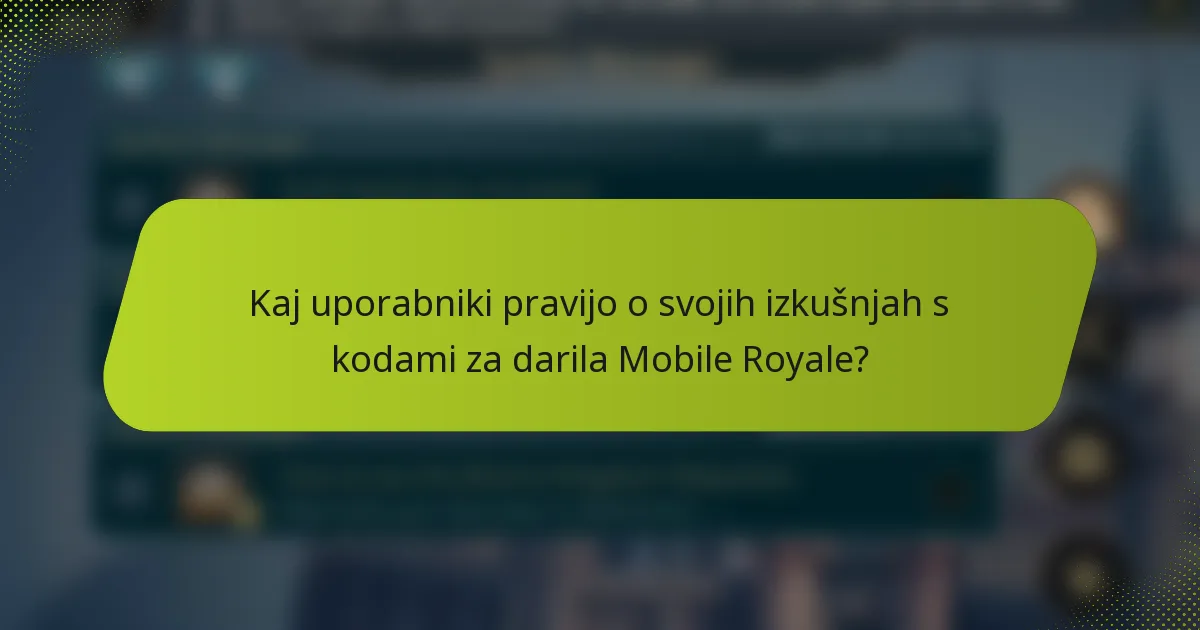 Kaj uporabniki pravijo o svojih izkušnjah s kodami za darila Mobile Royale?