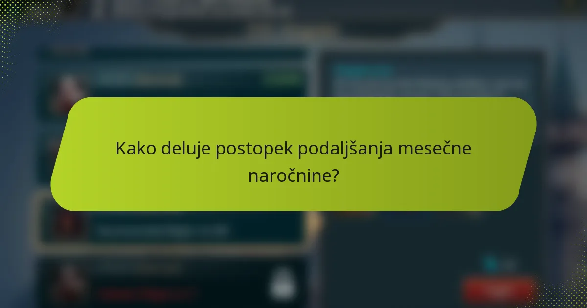 Kako deluje postopek podaljšanja mesečne naročnine?