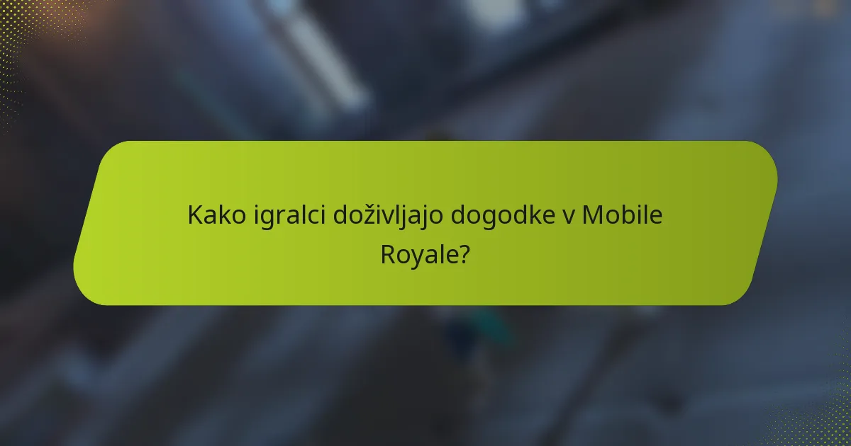 Kako igralci doživljajo dogodke v Mobile Royale?