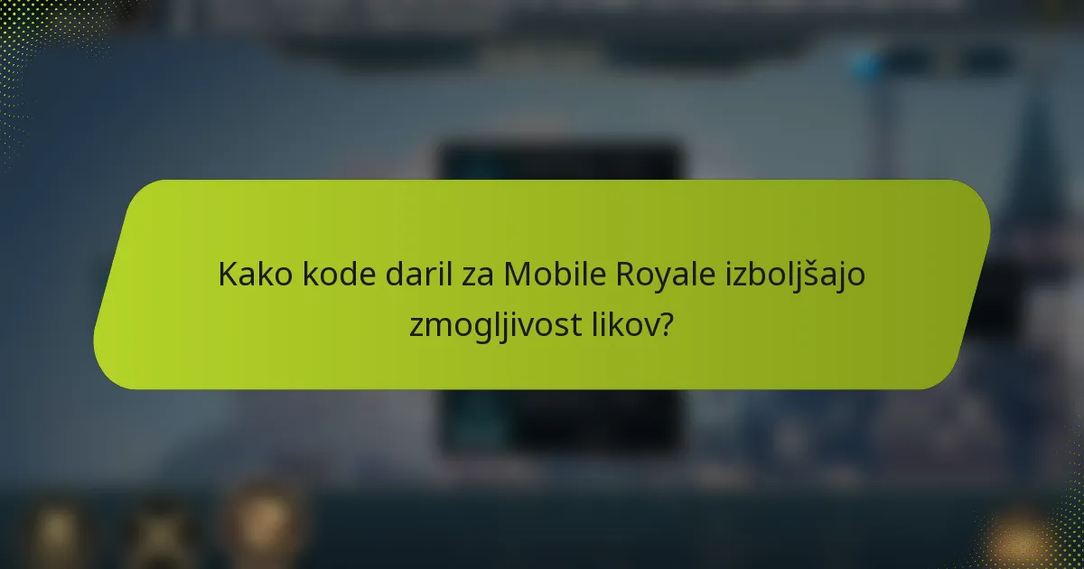 Kako kode daril za Mobile Royale izboljšajo zmogljivost likov?