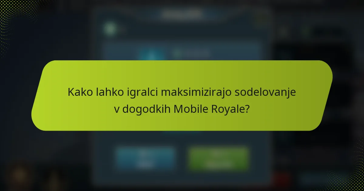 Kako lahko igralci maksimizirajo sodelovanje v dogodkih Mobile Royale?