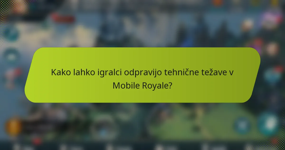 Kako lahko igralci odpravijo tehnične težave v Mobile Royale?
