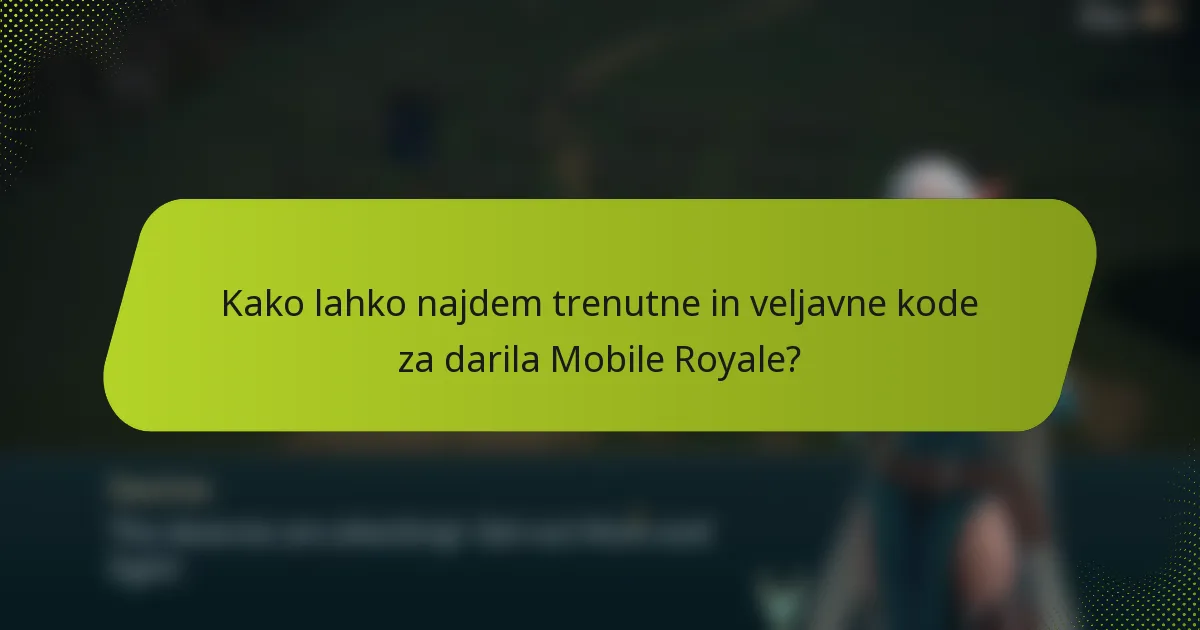 Kako lahko najdem trenutne in veljavne kode za darila Mobile Royale?