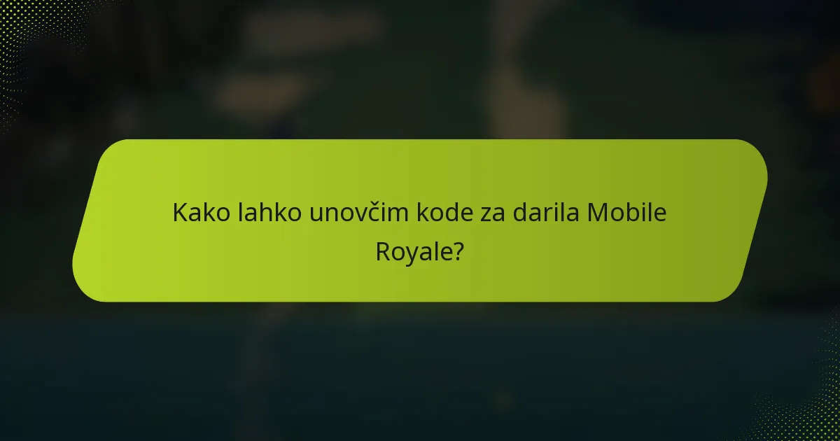 Kako lahko unovčim kode za darila Mobile Royale?
