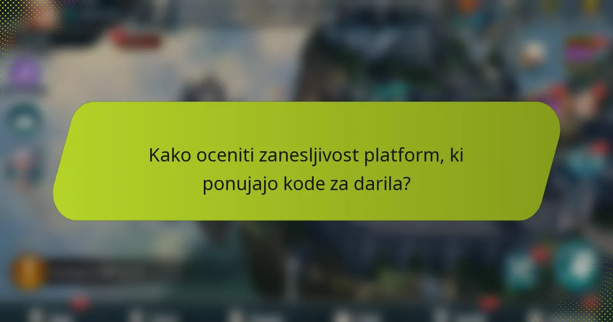 Kako oceniti zanesljivost platform, ki ponujajo kode za darila?