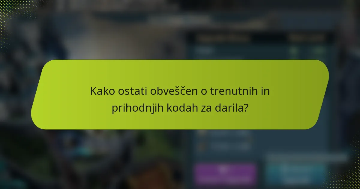 Kako ostati obveščen o trenutnih in prihodnjih kodah za darila?