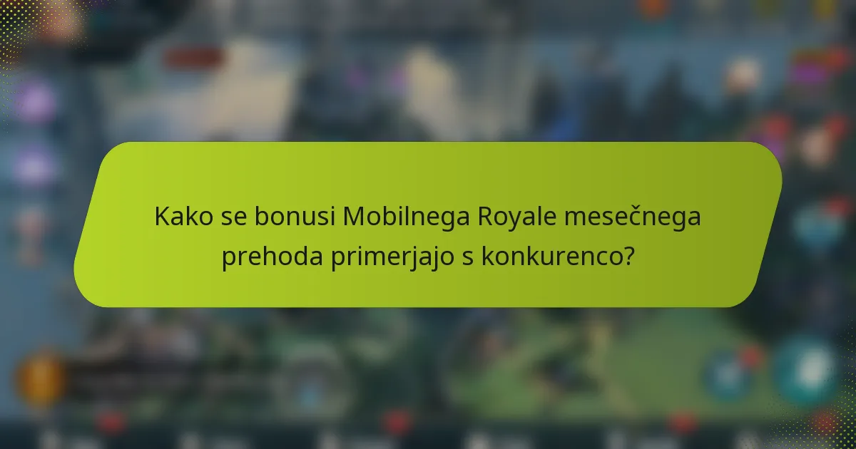 Kako se bonusi Mobilnega Royale mesečnega prehoda primerjajo s konkurenco?