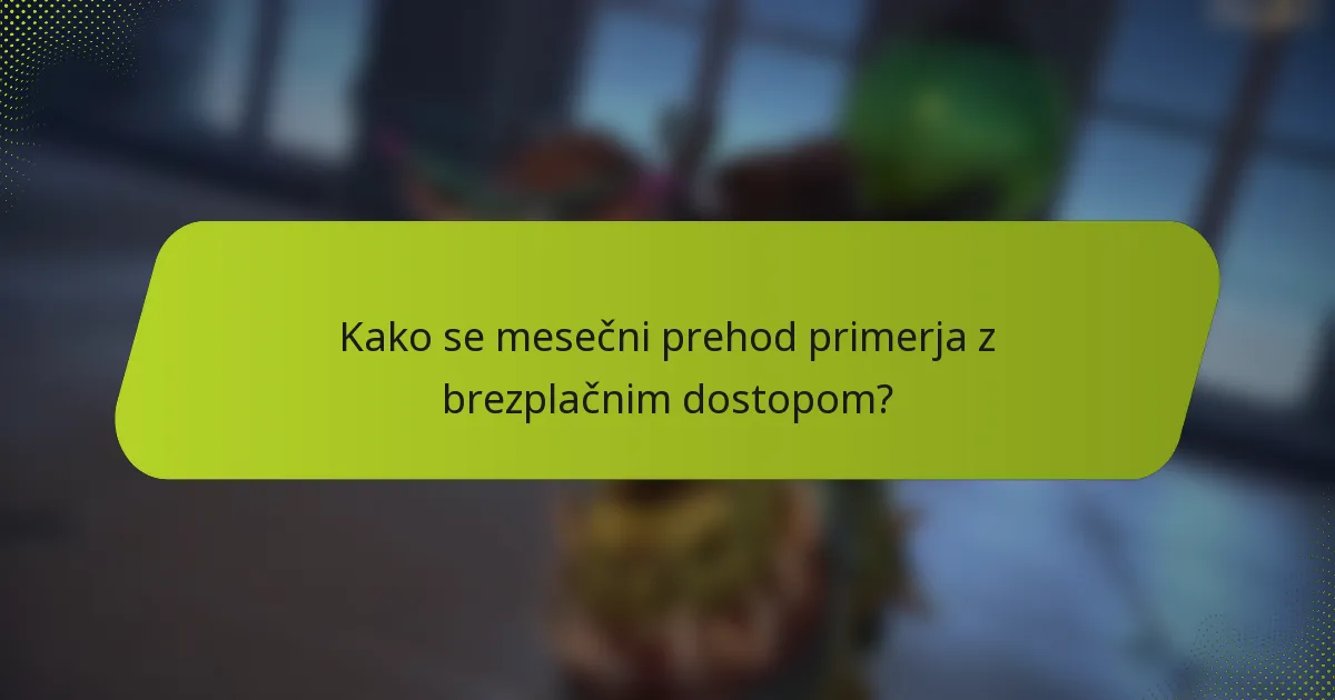 Kako se mesečni prehod primerja z brezplačnim dostopom?
