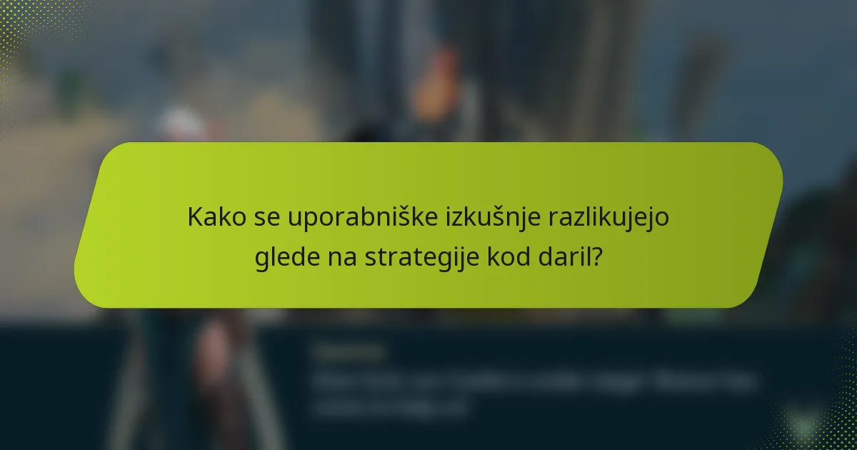 Kako se uporabniške izkušnje razlikujejo glede na strategije kod daril?