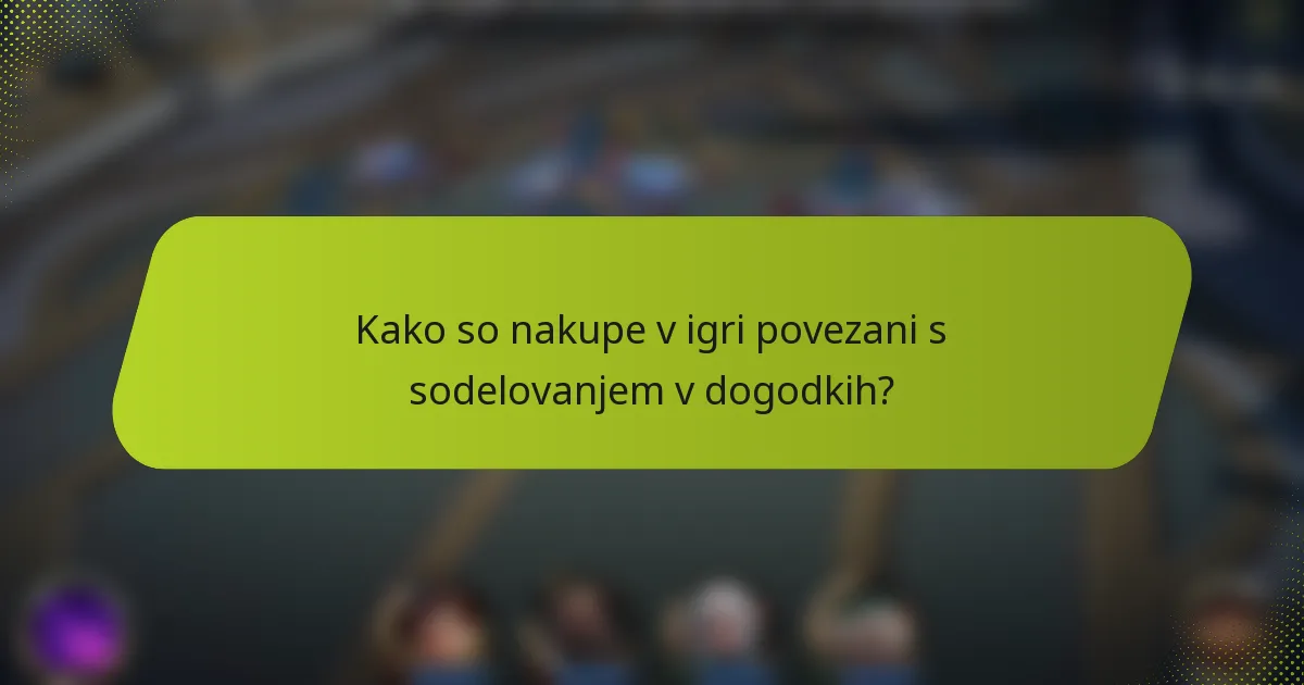 Kako so nakupe v igri povezani s sodelovanjem v dogodkih?