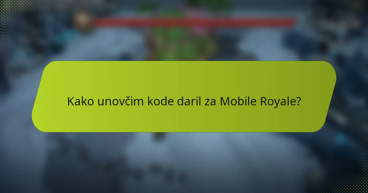 Kako unovčim kode daril za Mobile Royale?