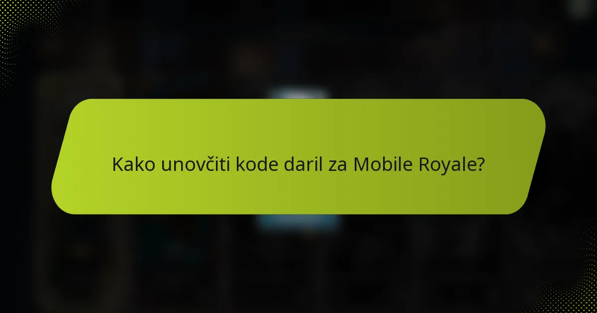Kako unovčiti kode daril za Mobile Royale?