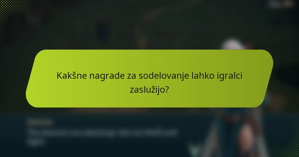 Kakšne nagrade za sodelovanje lahko igralci zaslužijo?