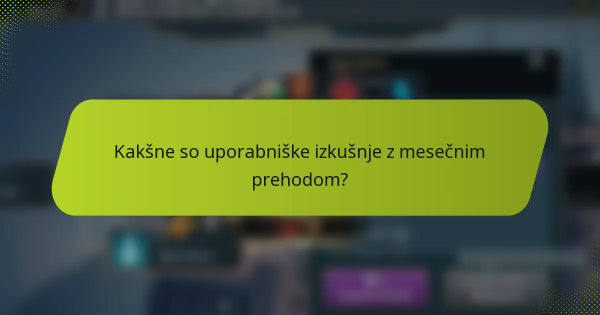 Kakšne so uporabniške izkušnje z mesečnim prehodom?
