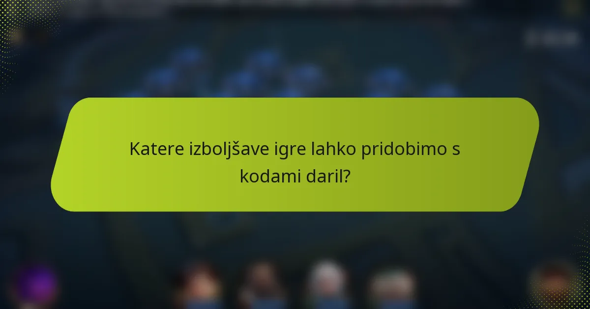Katere izboljšave igre lahko pridobimo s kodami daril?