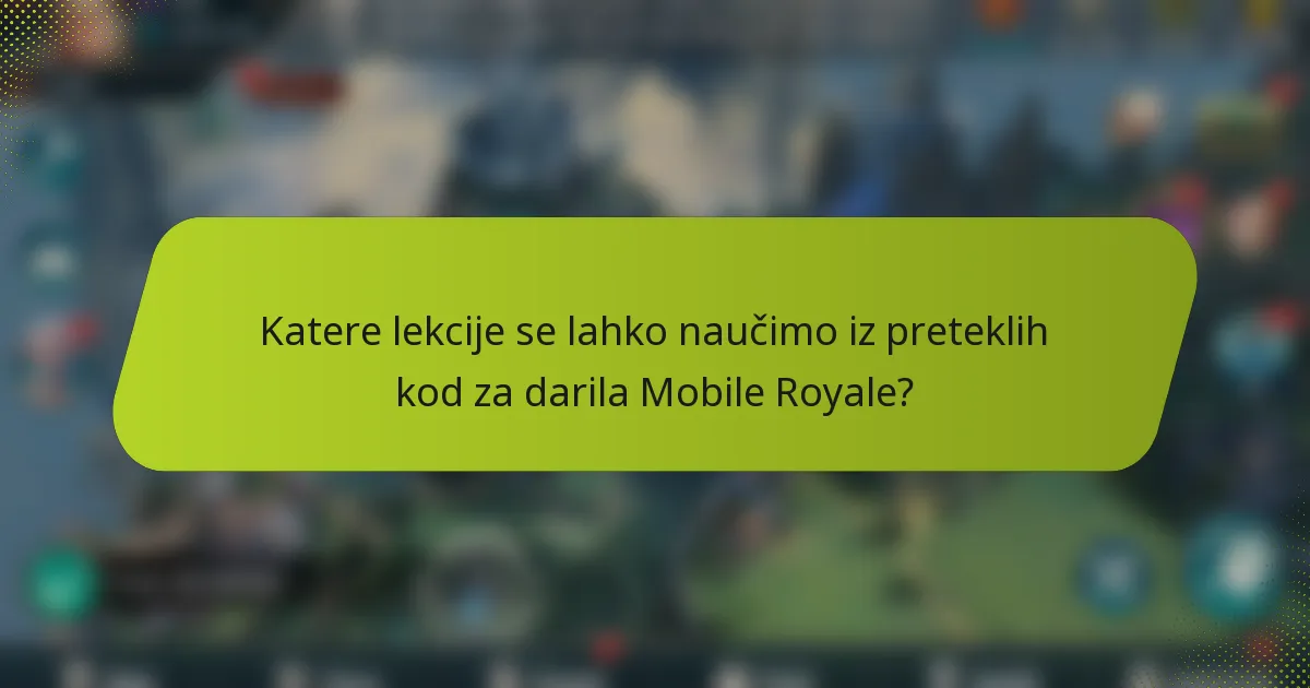 Katere lekcije se lahko naučimo iz preteklih kod za darila Mobile Royale?