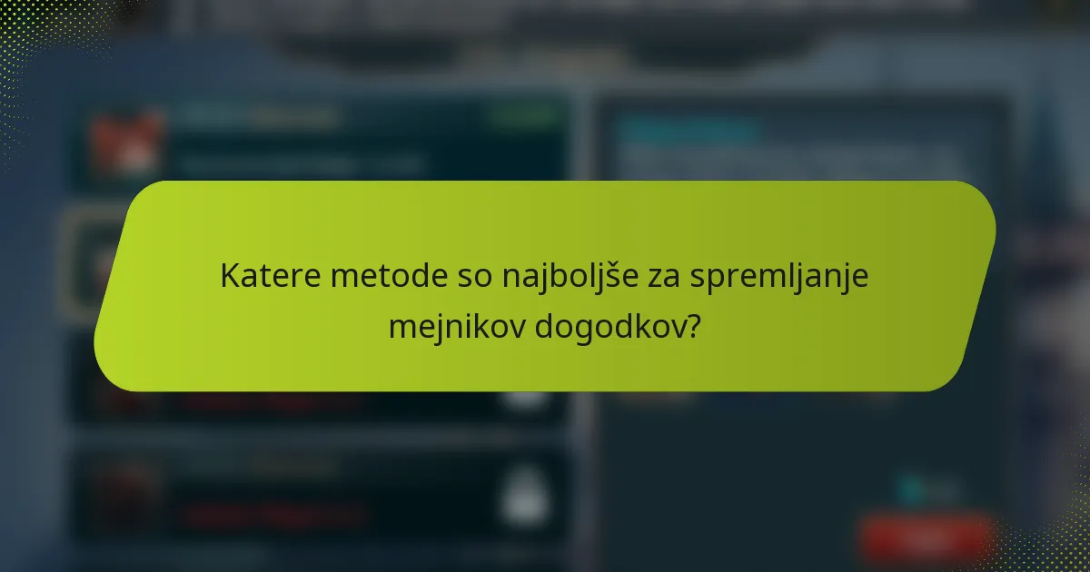 Katere metode so najboljše za spremljanje mejnikov dogodkov?