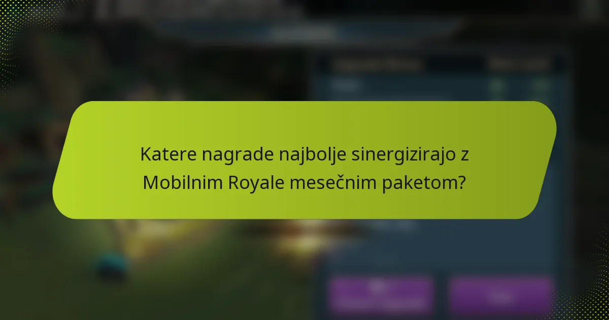 Katere nagrade najbolje sinergizirajo z Mobilnim Royale mesečnim paketom?