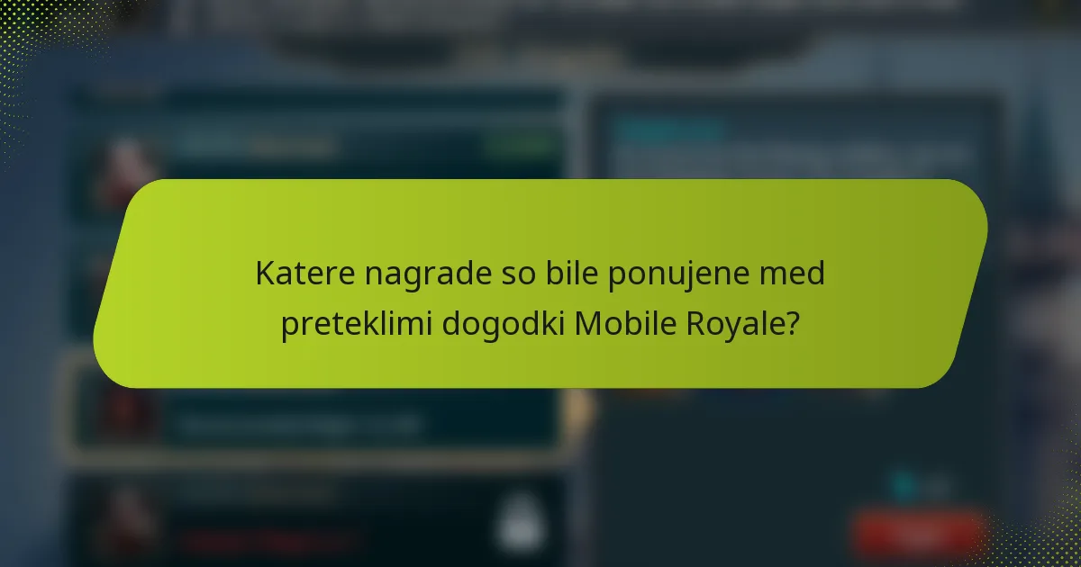 Katere nagrade so bile ponujene med preteklimi dogodki Mobile Royale?