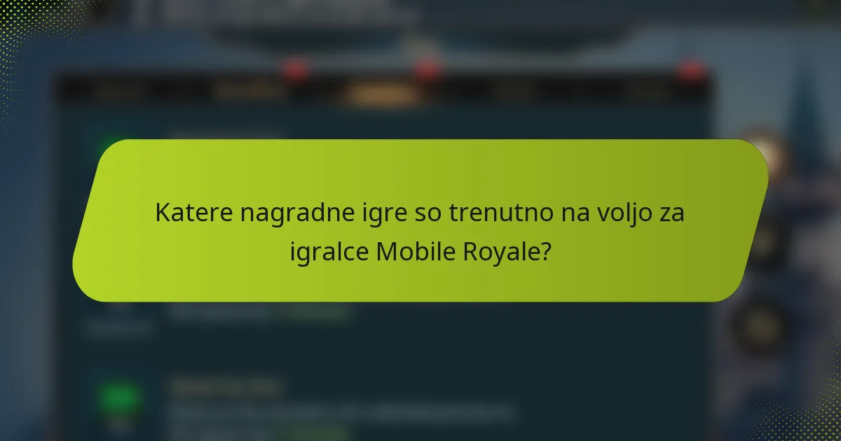 Katere nagradne igre so trenutno na voljo za igralce Mobile Royale?