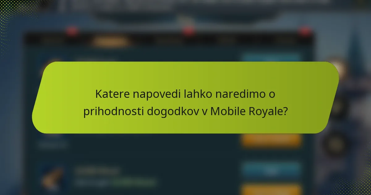Katere napovedi lahko naredimo o prihodnosti dogodkov v Mobile Royale?