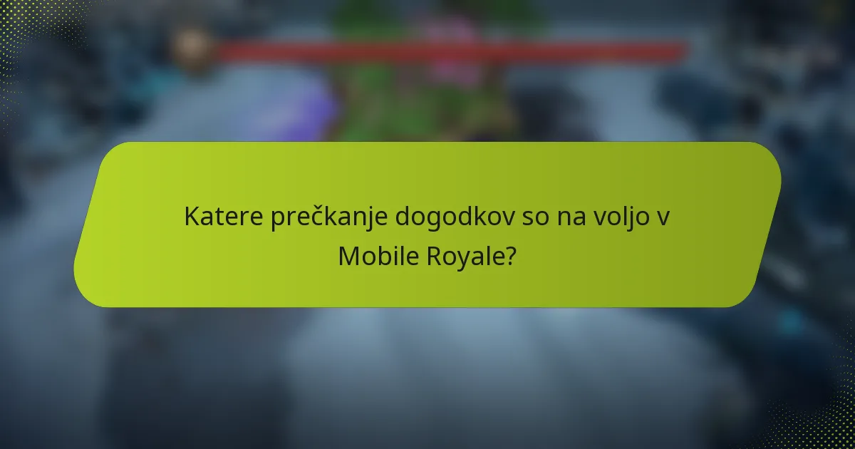 Katere prečkanje dogodkov so na voljo v Mobile Royale?