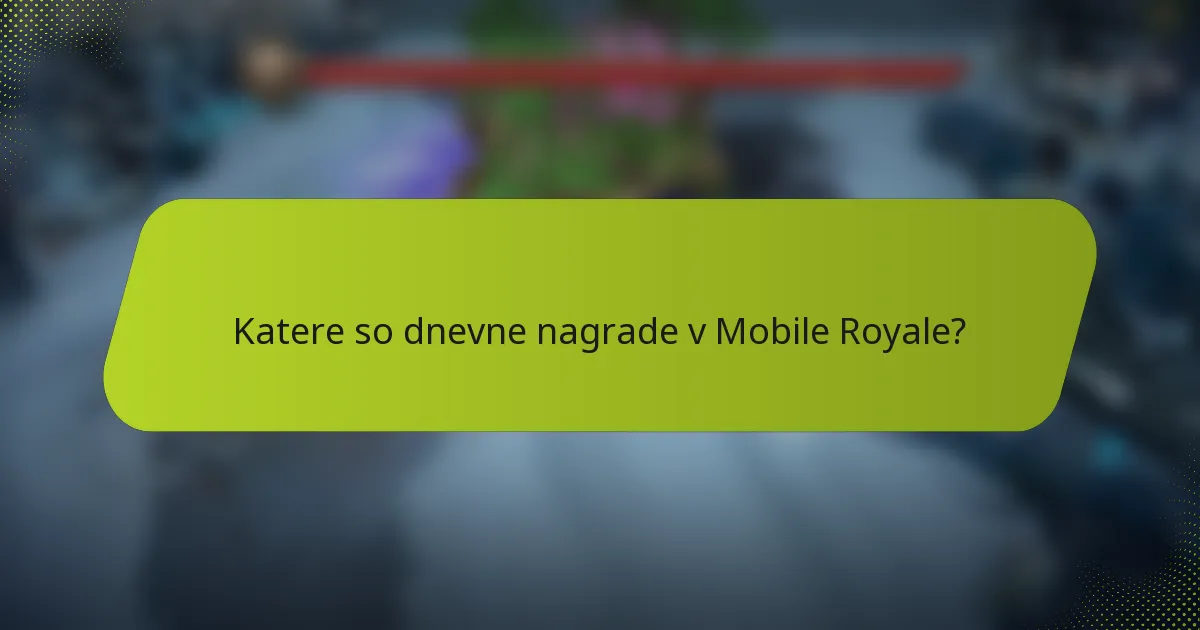 Katere so dnevne nagrade v Mobile Royale?