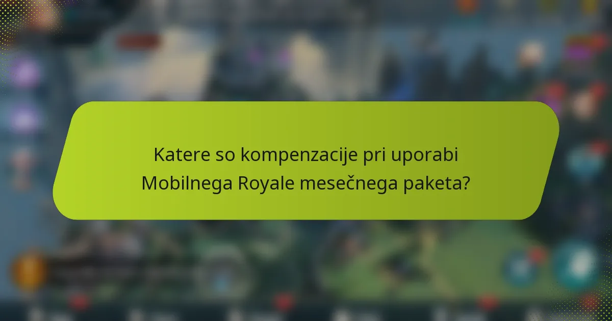 Katere so kompenzacije pri uporabi Mobilnega Royale mesečnega paketa?