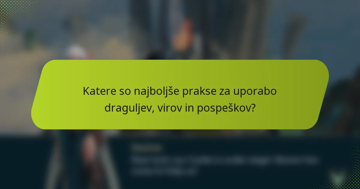 Katere so najboljše prakse za uporabo draguljev, virov in pospeškov?