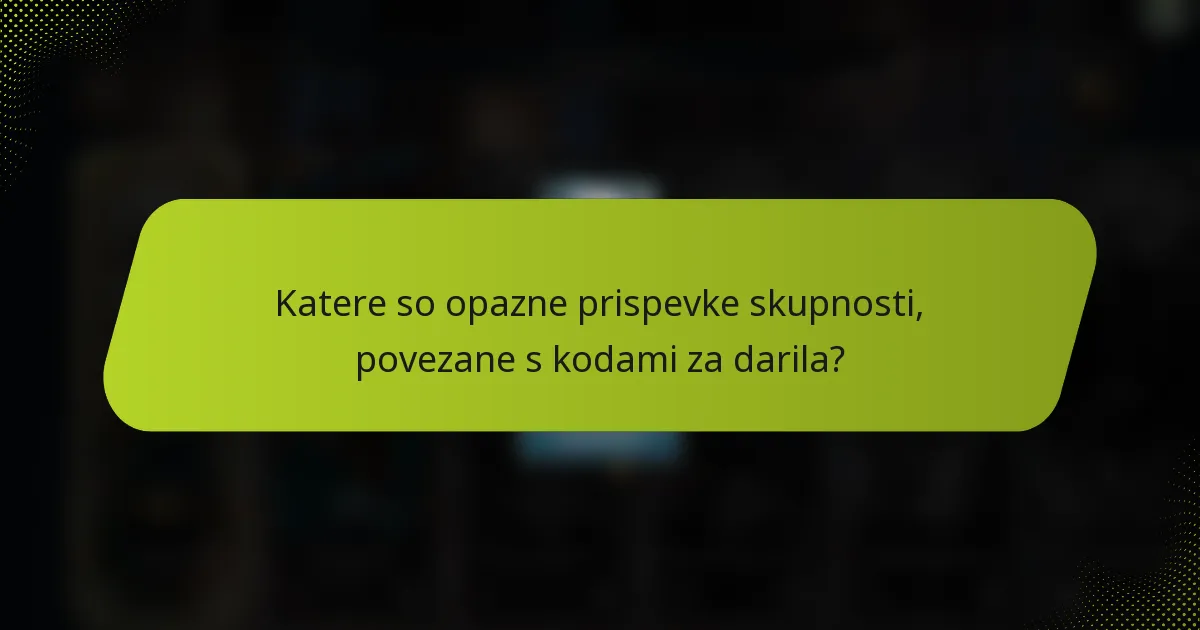 Katere so opazne prispevke skupnosti, povezane s kodami za darila?