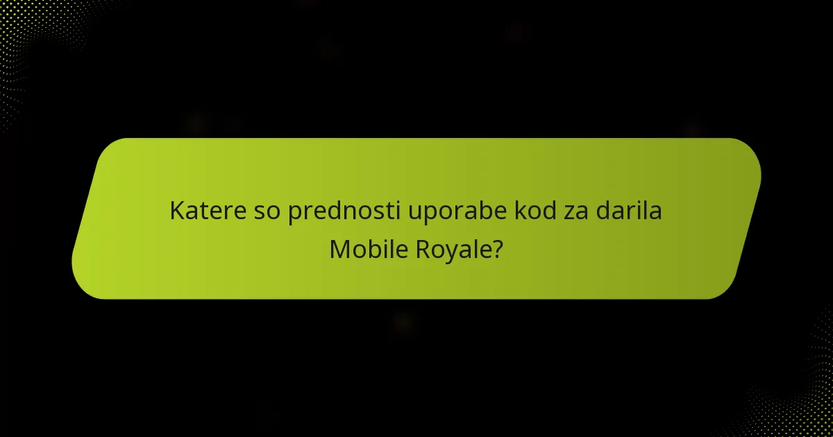 Katere so prednosti uporabe kod za darila Mobile Royale?
