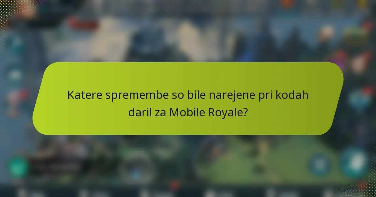Katere spremembe so bile narejene pri kodah daril za Mobile Royale?