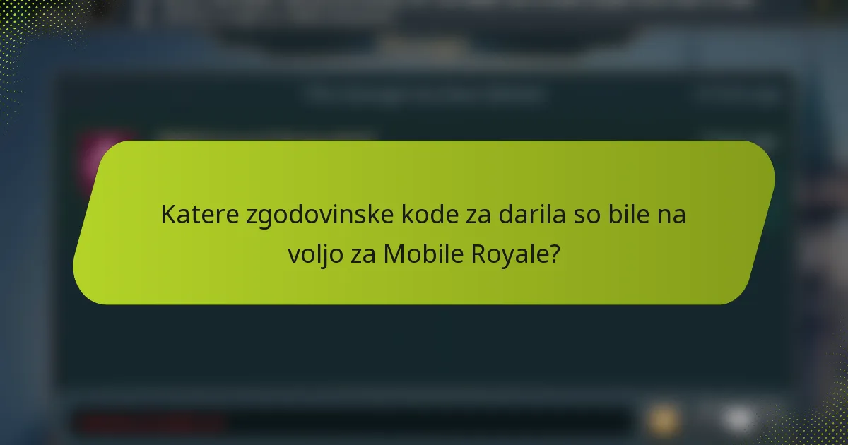 Katere zgodovinske kode za darila so bile na voljo za Mobile Royale?