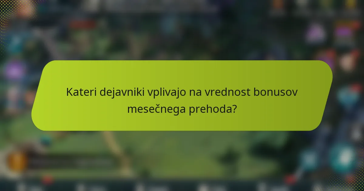 Kateri dejavniki vplivajo na vrednost bonusov mesečnega prehoda?