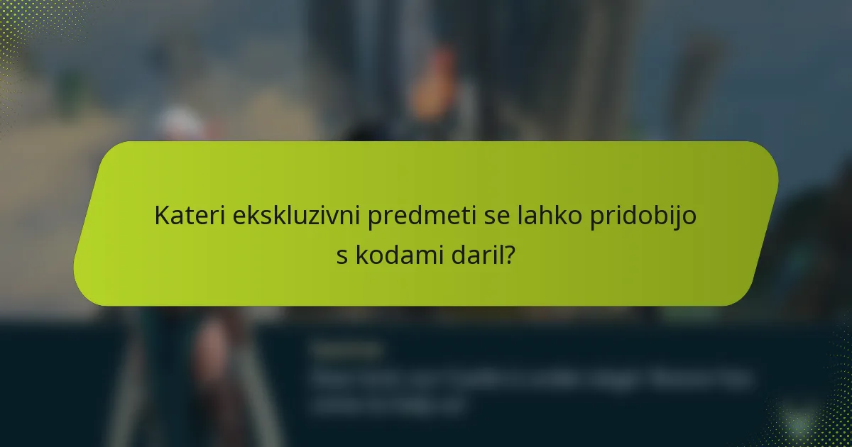 Kateri ekskluzivni predmeti se lahko pridobijo s kodami daril?