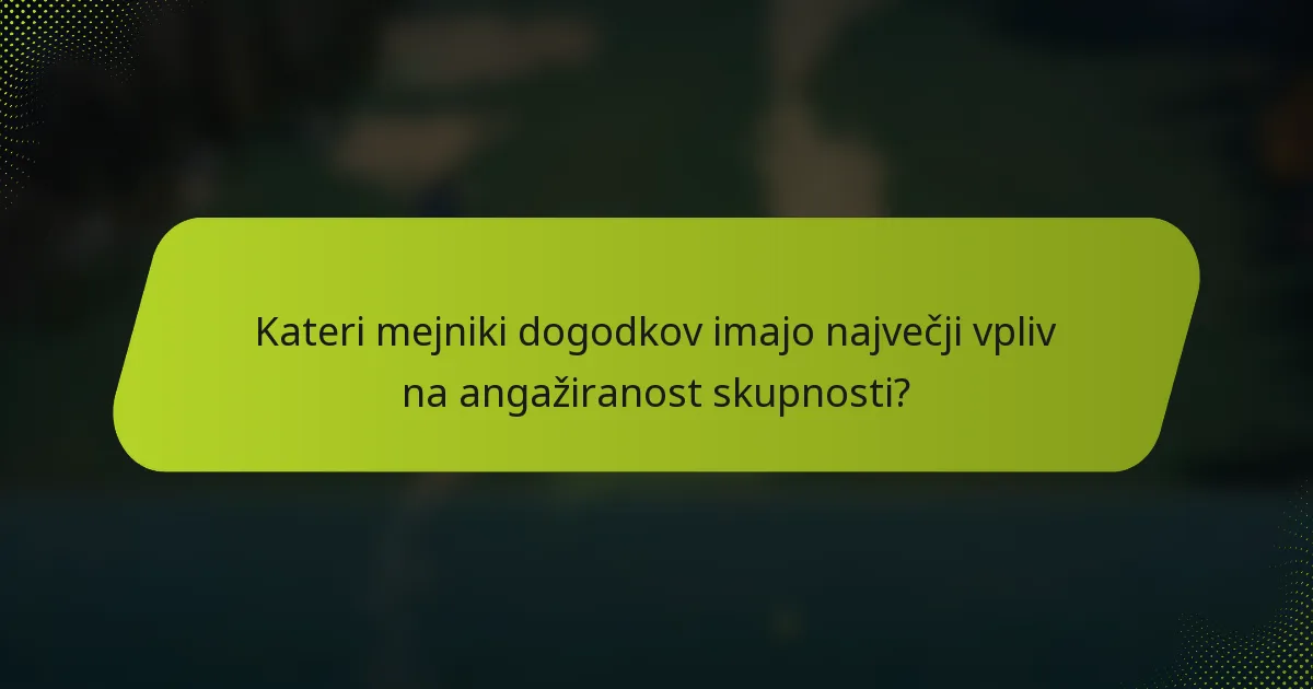 Kateri mejniki dogodkov imajo največji vpliv na angažiranost skupnosti?