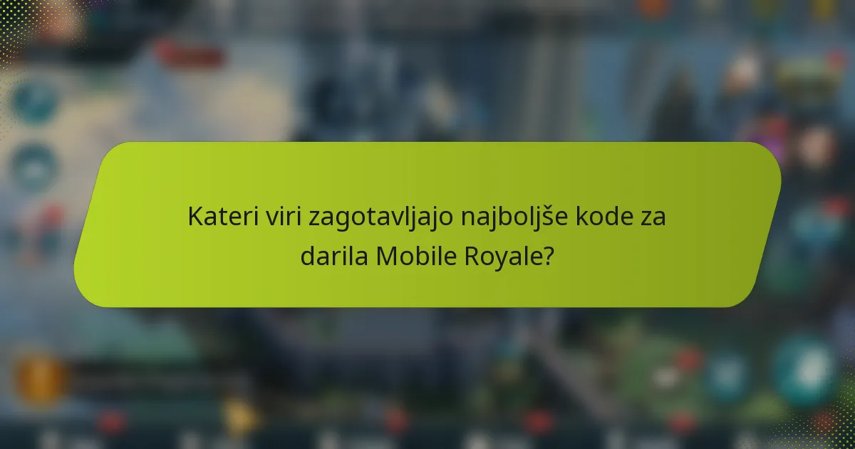Kateri viri zagotavljajo najboljše kode za darila Mobile Royale?